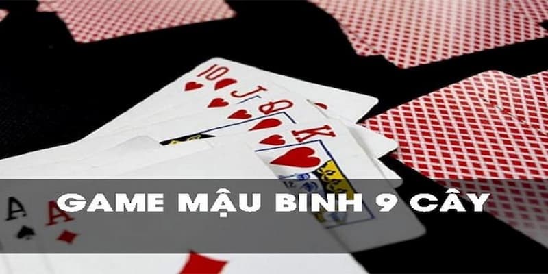 Mậu binh 9 lá Chiến lược hiệu quả trong mậu binh 9 lá